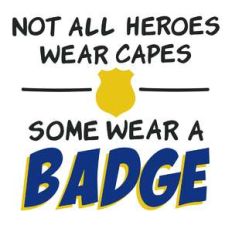 heroes wear a badge phrase