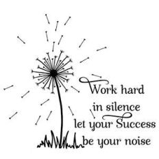 work hard in silence dandelion quote