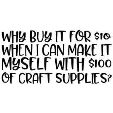 why buy it for $10 when i can make it myself quote
