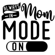 always in mom mode