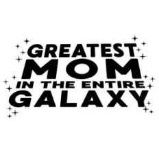 greatest mom in galaxy