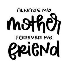 always my mother forever my friend
