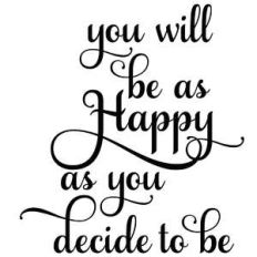you will be as happy as you decide to be