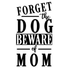 forget dog beware mom