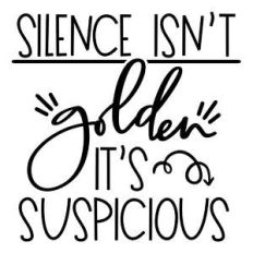 silence is suspicious