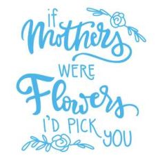 if mothers were flowers phrase
