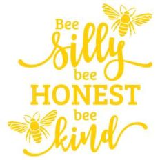 bee silly bee honest bee kind