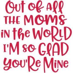 out of all the moms in the world