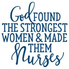 god found the strongest women and made them nurses