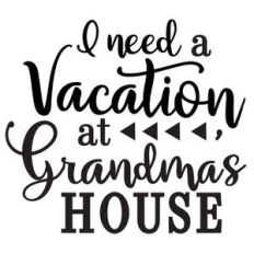 i need vacation at grandma's