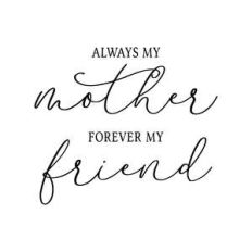always my mother forever my friend