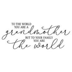 to the world you are a grandmother