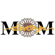 mom sunflower i love you