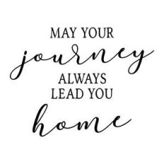 may your journey always lead you home