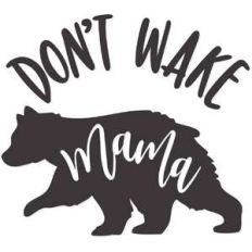 don't wake mama bear