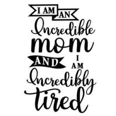 incredible mom incredibly tired