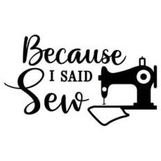 because i said sew