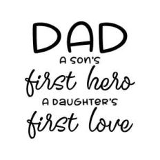 dad a son's first hero a daughter's first love