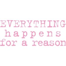 everything happens for a resaon