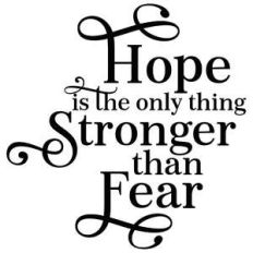 hope is the only thing stronger than fear