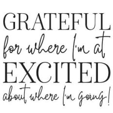 grateful for where i'm at excited for where i'm going