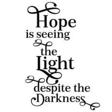 hope is seeing the light despite the darkness