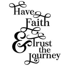 have faith and trust the journey