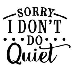 sorry i don't do quiet