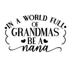 in a world full of grandmas be a nana