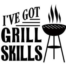i've got grill skills