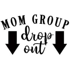 mom group drop out