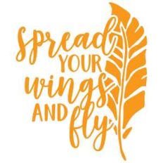 spread your wings and fly