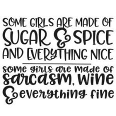 some girls are made of sugar and spice... funny quote