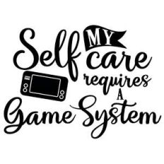 my self care requires a game system