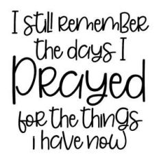 prayed for the things i have now