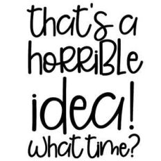 horrible idea what time