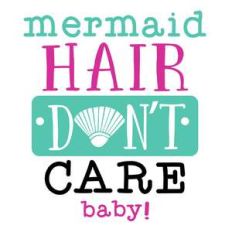 mermaid hair don’t care