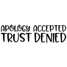 apology accepted trust denied quote