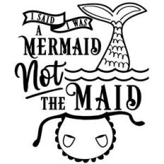 said i was mermaid not the maid
