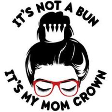 it's not a bun it's my mom crown