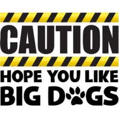 caution hope you like big dogs