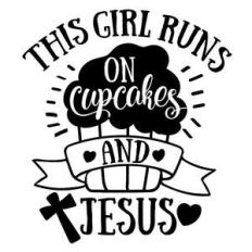 this girl runs on cupcakes and jesus