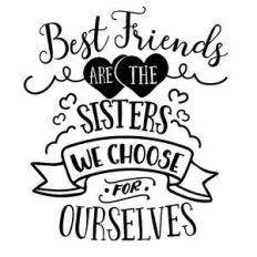 best friends are the sisters we choose