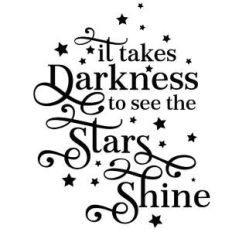 it takes darkness to see the stars shine quote