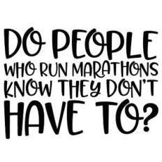 do people who run marathons know they don't have to? quote