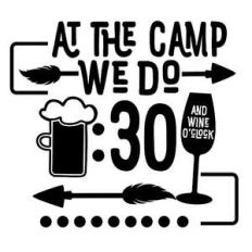 at the camp we do beer thirty and wine o’clock