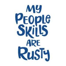 my people skills are rusty