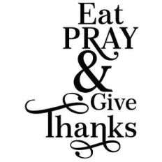 eat, pray and give thanks