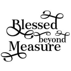 blessed beyond measure