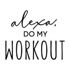 alexa, do my workout